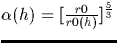 $\alpha(h)= [\frac{r0}
{r0(h)}]^\frac{5}{3}$