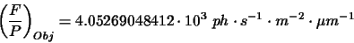 \begin{displaymath}\displaystyle\left(\frac{F}{P}\right)_{Obj}=4.05269048412\cdot 10^{3}
~ph\cdot s^{-1}\cdot m^{-2}\cdot\mu m^{-1}
\end{displaymath}