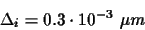 \begin{displaymath}\Delta_{i}=0.3\cdot 10^{-3} ~\mu m
\end{displaymath}