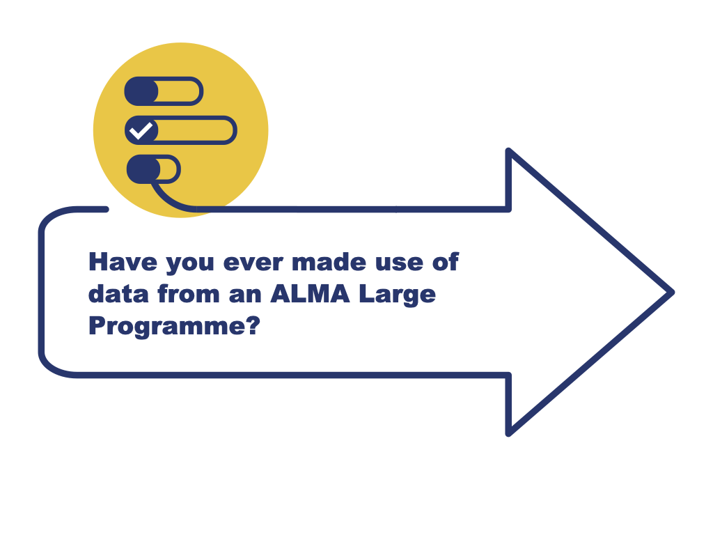 Have you ever made use of data from an ALMA Large Programme?